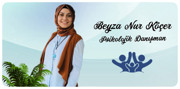Beyza Nur Köçer ; Konya  online psikolog psikolojik danışmanlık, psikolojik terapi, online psikolojik destek